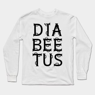 Diabeetus Long Sleeve T-Shirt